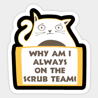 Why am I always on the scrub team? Sticker